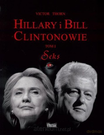 Hillary i Bill Clintonowie (Tom 1) Seks - Victor Thorn [KSIĄŻKA]