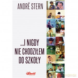 I nigdy nie chodziłem do szkoły - Andre Stern [KSIĄŻKA]