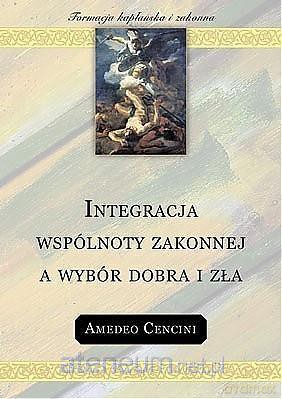 Integracja wspólnoty zakonnej a wybór dobra i zła - Amedeo Cencini [KSIĄŻKA]