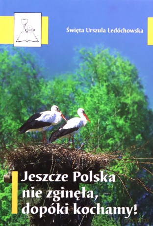 Jeszcze Polska nie zginęła, dopóki kochamy! - św. Urszula Ledóchowska [KSIĄŻKA]