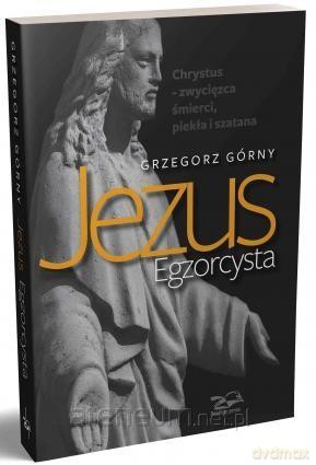 Jezus Egzorcysta - Grzegorz Górny [KSIĄŻKA]