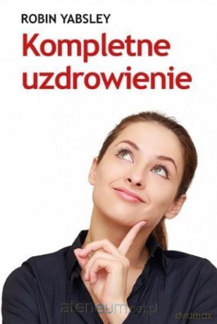 Kompletne uzdrowienie - Robin Yabsley [KSIĄŻKA]