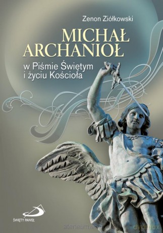 Michał Archanioł w Piśmie Świętym i życiu Kościoła - Zenon Ziółkowski [KSIĄŻKA]