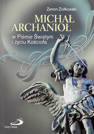 Michał Archanioł w Piśmie Świętym i życiu Kościoła - Zenon Ziółkowski [KSIĄŻKA]