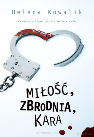 Miłość, zbrodnia, kara - Helena Kowalik [KSIĄŻKA]