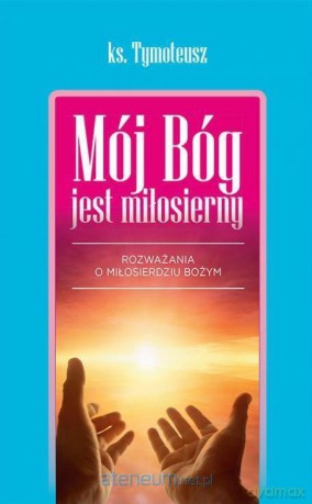 Mój Bóg jest miłosierny - ks. Tymoteusz [KSIĄŻKA]