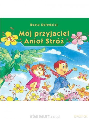 Mój przyjaciel Anioł Stróż - Beata Kołodziej [KSIĄŻKA]