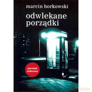 Odwlekane porządki - Marcin Borkowski [KSIĄŻKA]