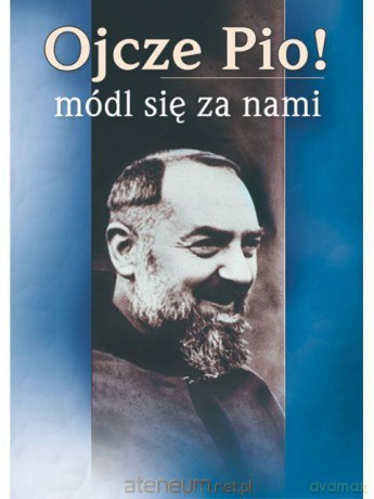 Ojcze Pio! Módl się za nami [KSIĄŻKA]