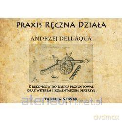 Praxis Ręczna Działa - Andrzej Dell'Aqua [KSIĄŻKA]
