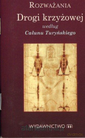 Rozważania Drogi Krzyżowej wg Całunu Turyńskiego - Krzysztof Sadło [KSIĄŻKA]