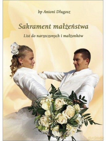 Sakrament małżeństwa. List do narzeczonych - bp Antoni Długosz [KSIĄŻKA]