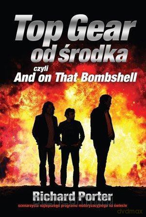 Top Gear od środka. And on That Bombshell - Richard Porter [KSIĄŻKA]