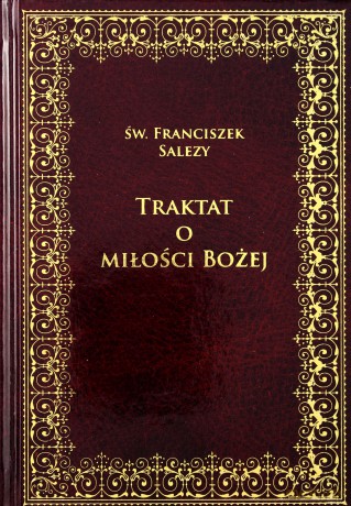 Traktat o Miłości Bożej - św. Franciszek Salezy [KSIĄŻKA]