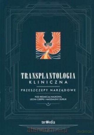 Transplantologia kliniczna. Przeszczepy narządowe [KSIĄŻKA]
