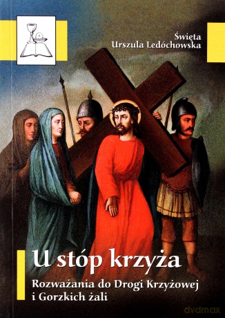 U stóp krzyża - św. Urszula Ledóchowska [KSIĄŻKA]