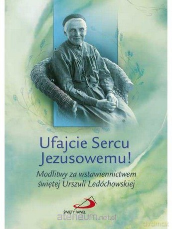 Ufajcie Sercu Jezusowemu! - św. Urszula Ledóchowska [KSIĄŻKA]