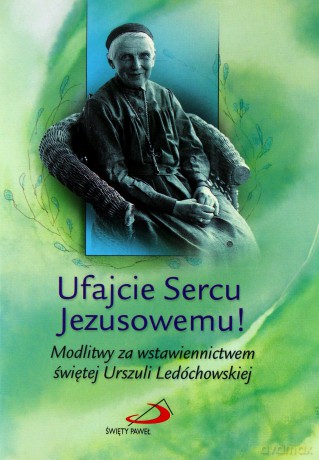 Ufajcie Sercu Jezusowemu! - św. Urszula Ledóchowska [KSIĄŻKA]