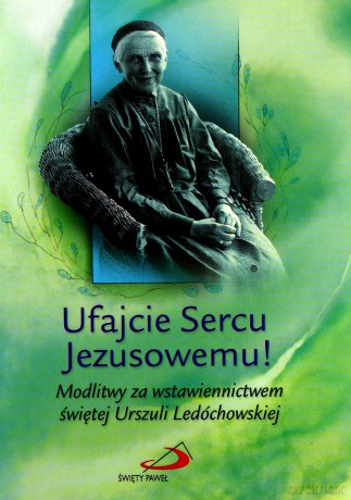 Ufajcie Sercu Jezusowemu! - św. Urszula Ledóchowska [KSIĄŻKA]