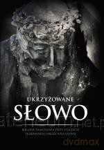 Ukrzyżowane Słowo. Biblijne zamyślenia... - ks. Piotr Ślęczka [KSIĄŻKA]