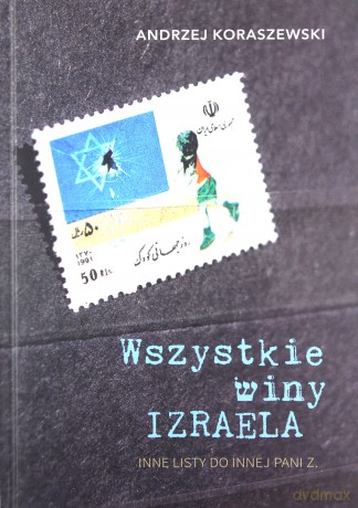 Wszystkie winy Izraela - Andrzej Koraszewski [KSIĄŻKA]