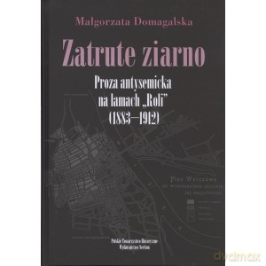 Zatrute ziarno. Proza antysemicka na łamach Roli - Małgorzata Domagalska [KSIĄŻKA]