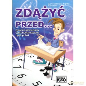 Zdążyć przed... Egzamin gimnazjalny część humanistyczna język polski - Lucyna Sadowska-Kupracz, Iwona Szaro [KSIĄŻKA]