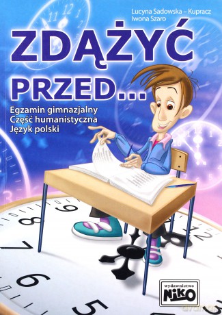 Zdążyć przed... Egzamin gimnazjalny część humanistyczna język polski - Lucyna Sadowska-Kupracz, Iwona Szaro [KSIĄŻKA]