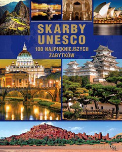 Skarby UNESCO. 100 najpiękniejszych zabytków [KSIĄŻKA]
