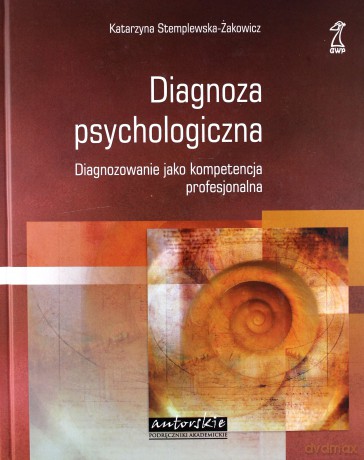 Diagnoza psychologiczna. Diagnozowanie jako kompetencja profesjonalna - Katarzyna Stemplewska-Żakowicz (twarda) [KSIĄŻKA]