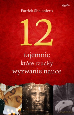 12 tajemnic które rzuciły wyzwanie nauce - Patrick Sbalchiero [KSIĄŻKA]