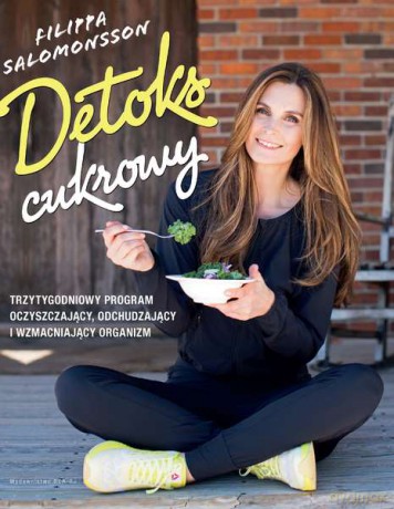 Detoks cukrowy. Trzytygodniowy program oczyszczający, odchudzający i wzmacniający organizm - Filippa Salomonsson [KSIĄŻKA]
