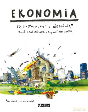 Ekonomia. To, o czym dorośli ci nie mówią - Boguś Janiszewski [KSIĄŻKA]