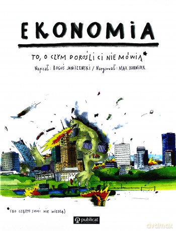 Ekonomia. To, o czym dorośli ci nie mówią - Boguś Janiszewski [KSIĄŻKA]