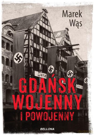 Gdańsk wojenny i powojenny - Marek Wąs [KSIĄŻKA]