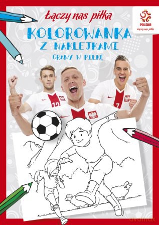 Gramy w piłkę kolorowanka z naklejkami łączy nas piłka pzpn [KSIĄŻKA]