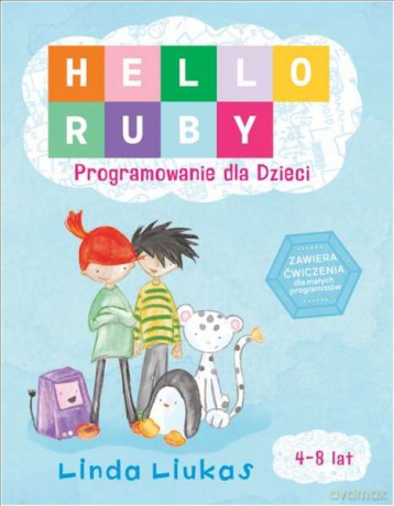 Hello Ruby. Programowanie dla dzieci - Linda Liukas (twarda) [KSIĄŻKA]