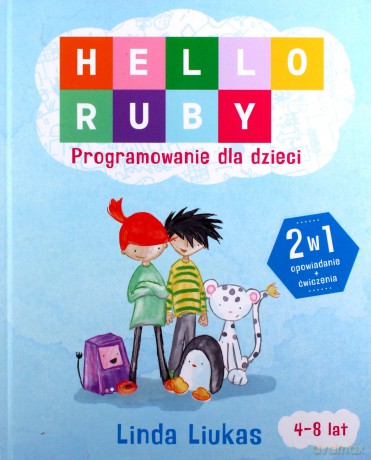 Hello Ruby. Programowanie dla dzieci - Linda Liukas (twarda) [KSIĄŻKA]