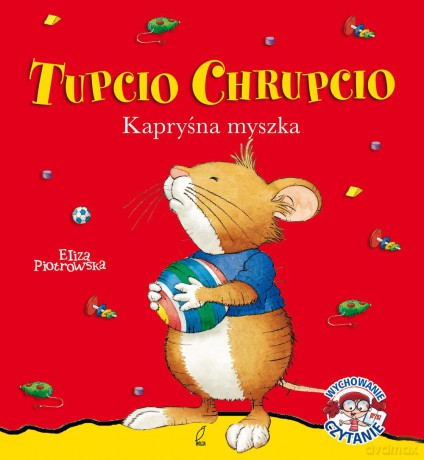 Kapryśna myszka Tupcio Chrupcio - Eliza Piotrowska [KSIĄŻKA]
