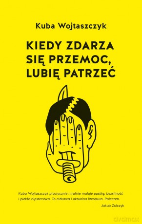 Kiedy zdarza się przemoc, lubię patrzeć - Kuba Wojtaszczyk [KSIĄŻKA]