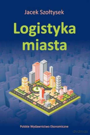 Logistyka miasta - Jacek Szołtysek [KSIĄŻKA]