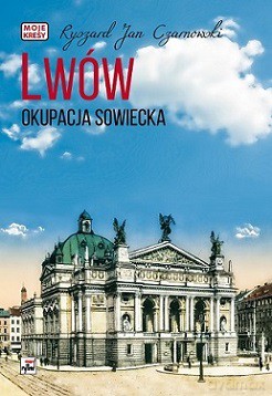 Lwów. Okupacja sowiecka. Moje Kresy - Ryszard Jan Czarnowski (twarda) [KSIĄŻKA]