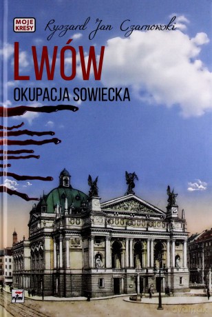 Lwów. Okupacja sowiecka. Moje Kresy - Ryszard Jan Czarnowski (twarda) [KSIĄŻKA]