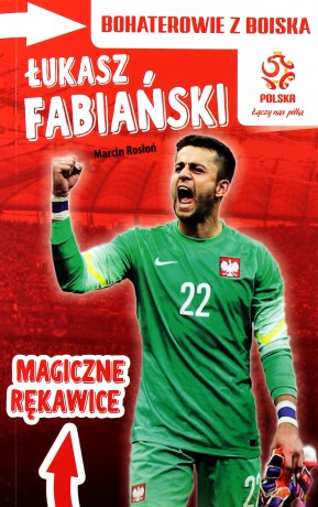 Łukasz Fabiański. Magiczne rękawice. Bohaterowie z boiska PZPN - Marcin Rosłoń [KSIĄŻKA]