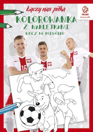 Mecz na podwórku. Kolorowanka z naklejkami. Łączy nas piłka PZPN [KSIĄŻKA]