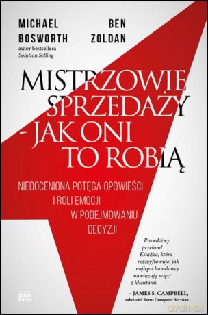 Mistrzowie sprzedaży. Jak oni to robią - Michael Bosworth, Ben Zoldan [KSIĄŻKA]