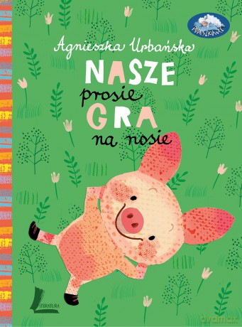 Nasze prosię gra na nosie - Agmieszka Urbańska (twarda) [KSIĄŻKA]