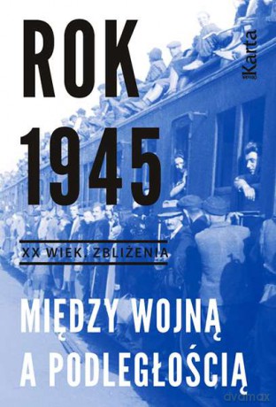 Rok 1945. Między wojną a podległością [KSIĄŻKA]