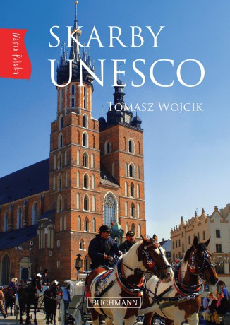 Skarby UNESCO. Nasza Polska - Tomasz Wójcik (twarda) [KSIĄŻKA]