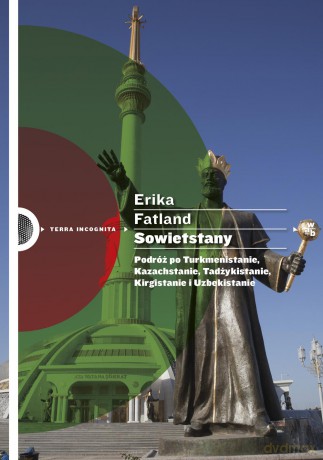 Sowietstany. Podróż po Turkmenistanie, Kazachstanie, Tadżykistanie, Kirgistanie i Uzbekistanie - Erika Fatland [KSIĄŻKA]